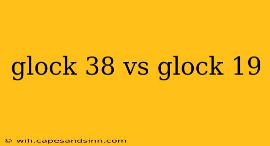 glock 38 vs glock 19