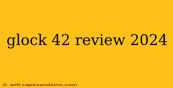 glock 42 review 2024