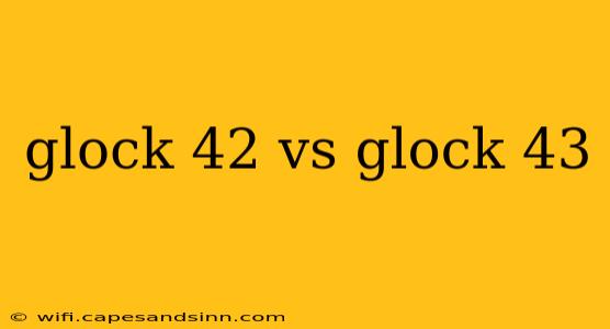 glock 42 vs glock 43