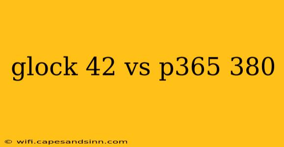 glock 42 vs p365 380