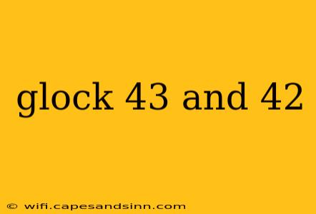 glock 43 and 42