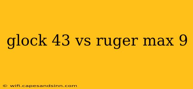 glock 43 vs ruger max 9