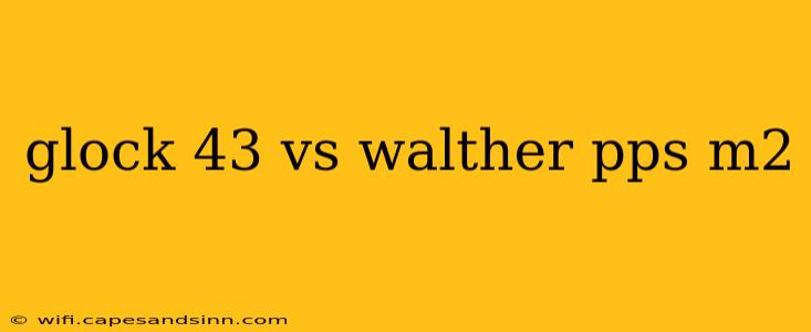 glock 43 vs walther pps m2