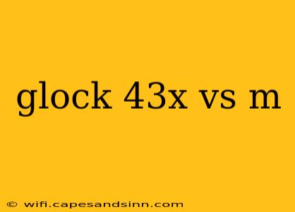 glock 43x vs m