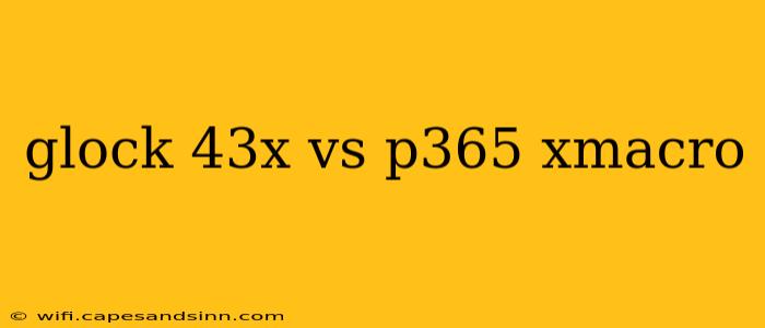 glock 43x vs p365 xmacro