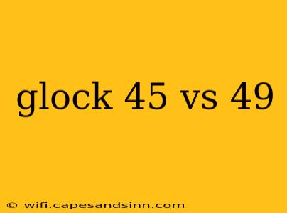 glock 45 vs 49