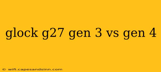 glock g27 gen 3 vs gen 4