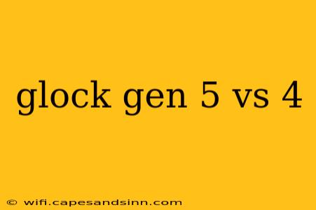 glock gen 5 vs 4