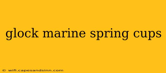 glock marine spring cups