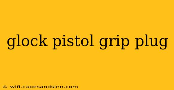 glock pistol grip plug