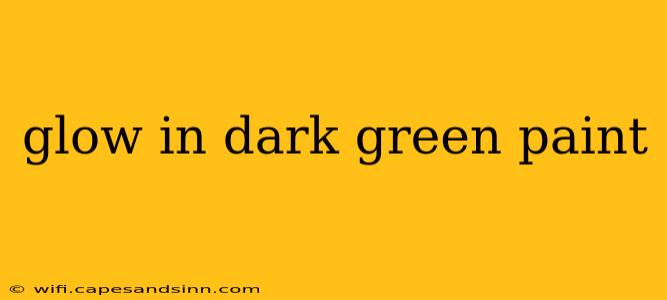 glow in dark green paint