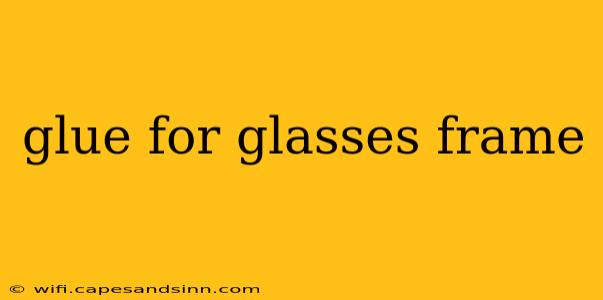 glue for glasses frame