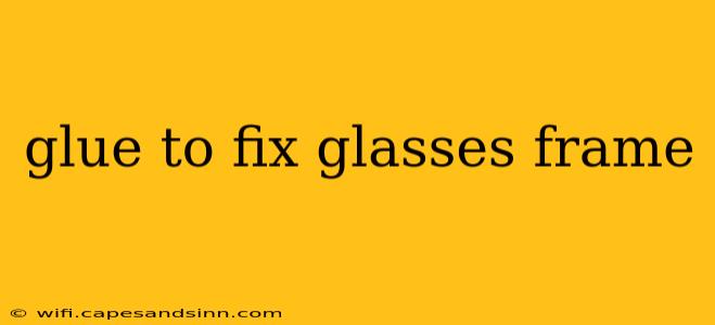 glue to fix glasses frame