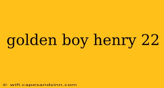 golden boy henry 22