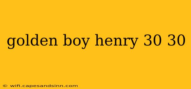 golden boy henry 30 30