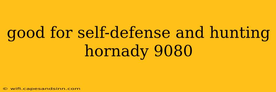 good for self-defense and hunting hornady 9080