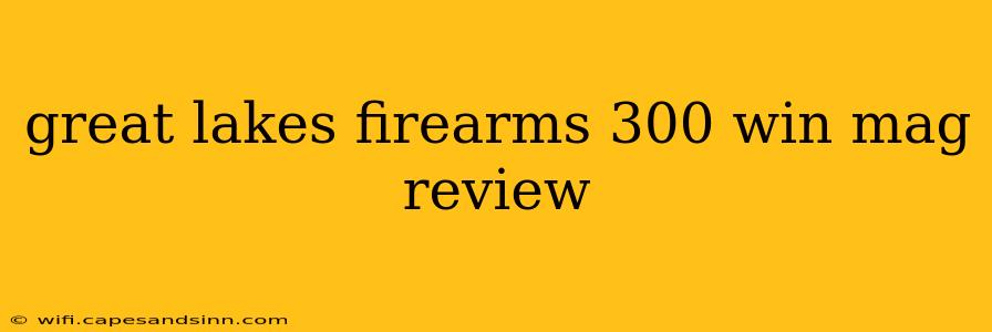 great lakes firearms 300 win mag review