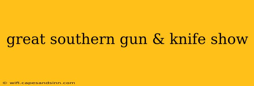 great southern gun & knife show