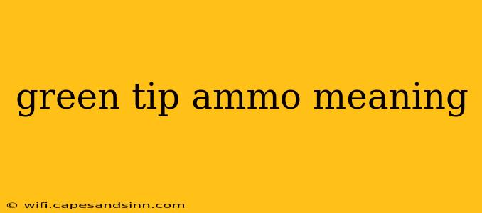 green tip ammo meaning