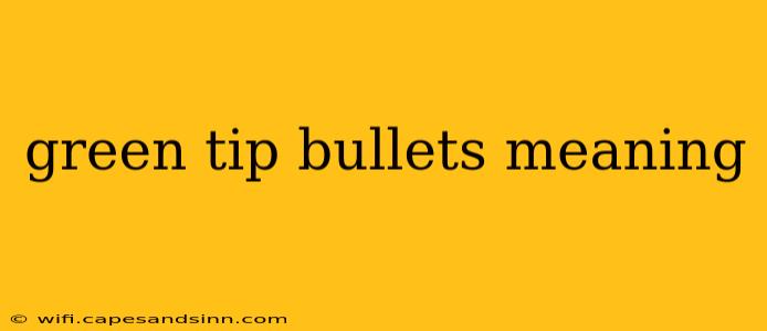 green tip bullets meaning