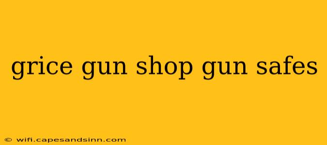 grice gun shop gun safes