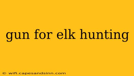 gun for elk hunting