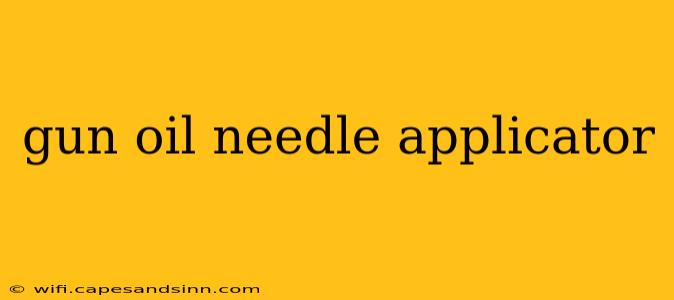 gun oil needle applicator