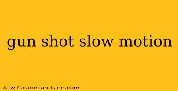 gun shot slow motion