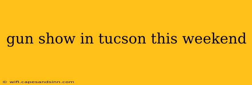 gun show in tucson this weekend