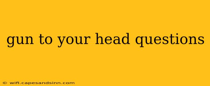 gun to your head questions