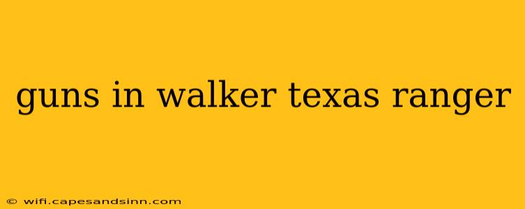 guns in walker texas ranger