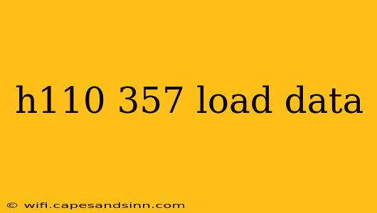 h110 357 load data