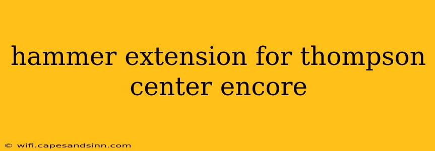 hammer extension for thompson center encore