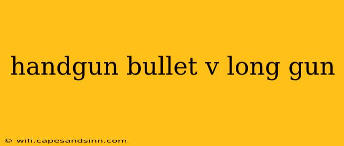 handgun bullet v long gun