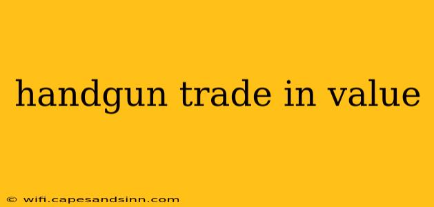 handgun trade in value