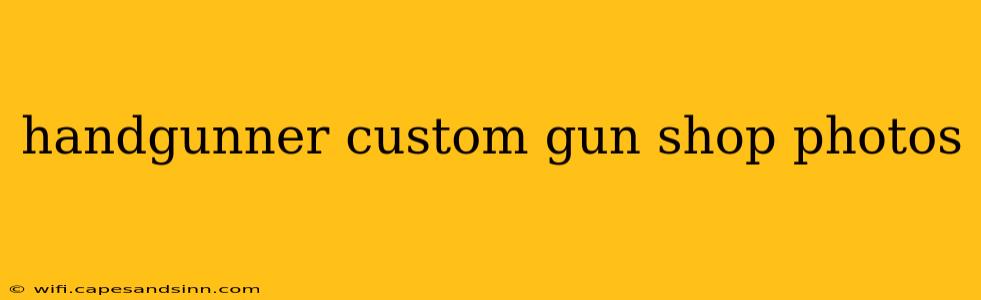 handgunner custom gun shop photos