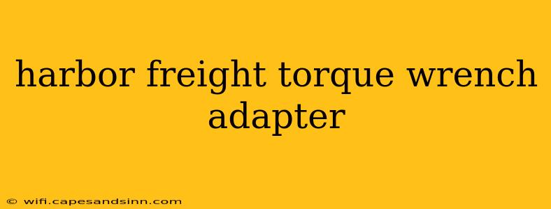 harbor freight torque wrench adapter