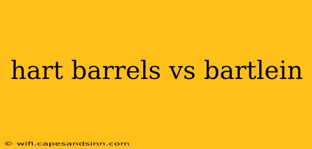 hart barrels vs bartlein