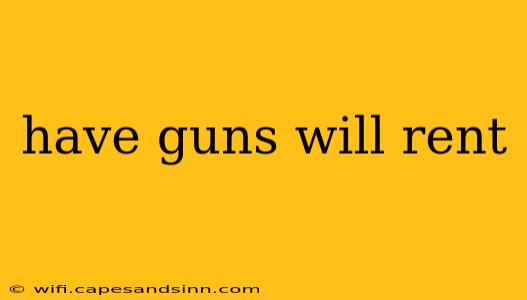 have guns will rent