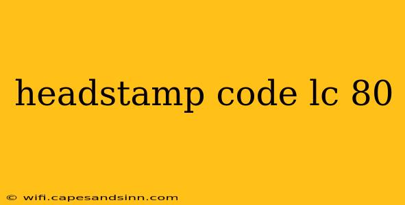 headstamp code lc 80