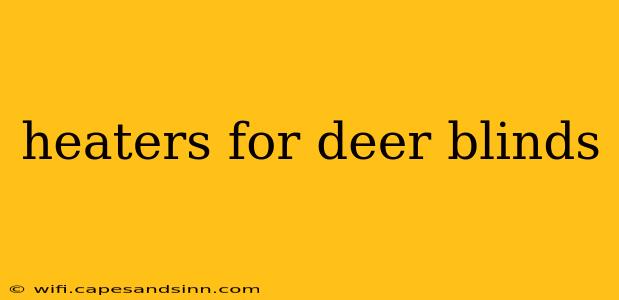 heaters for deer blinds