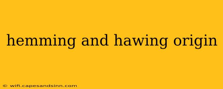 hemming and hawing origin