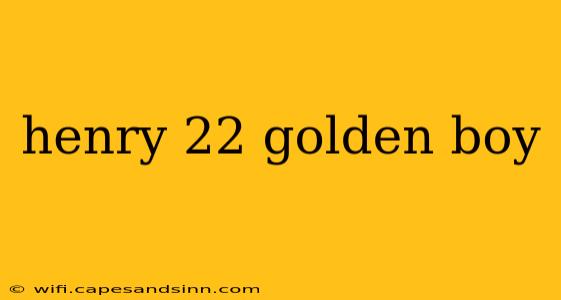 henry 22 golden boy