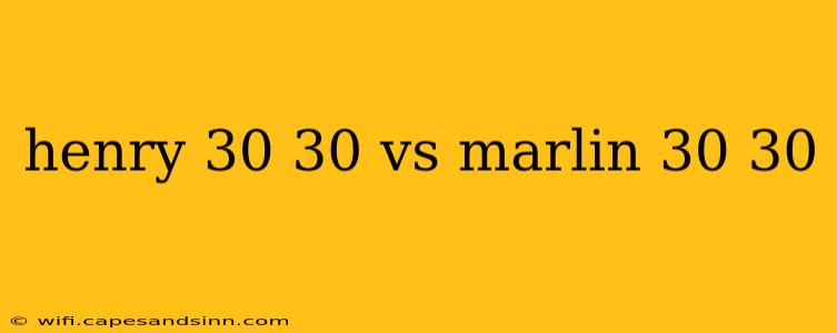 henry 30 30 vs marlin 30 30