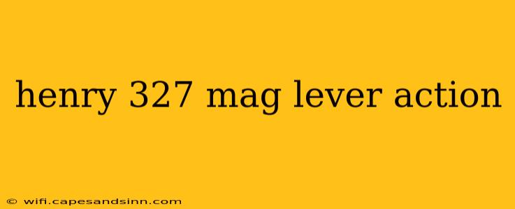 henry 327 mag lever action