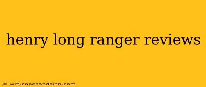 henry long ranger reviews