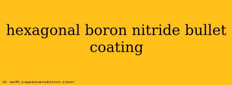 hexagonal boron nitride bullet coating