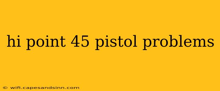 hi point 45 pistol problems