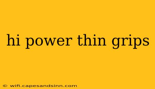 hi power thin grips