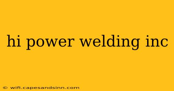 hi power welding inc